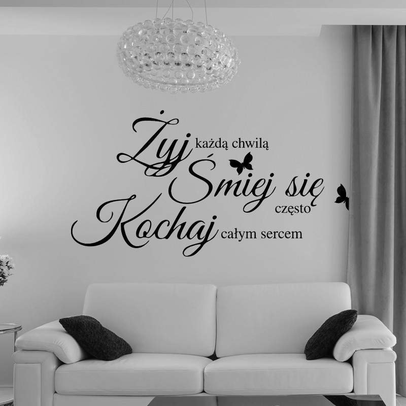 Żyj każdą chwilą, Śmiej się często, Kochaj całym sercem. Żyj każdą chwilą, Śmiej się często, Kochaj całym sercem.