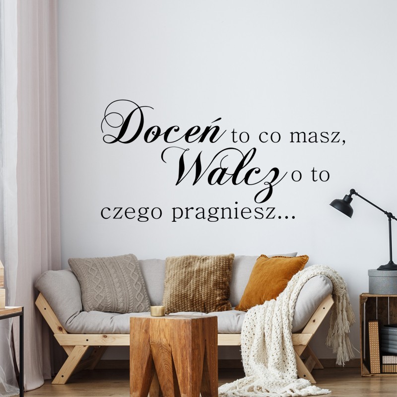 Doceń to co masz, Walcz o to czego pragniesz... Doceń to co masz, Walcz o to czego pragniesz...